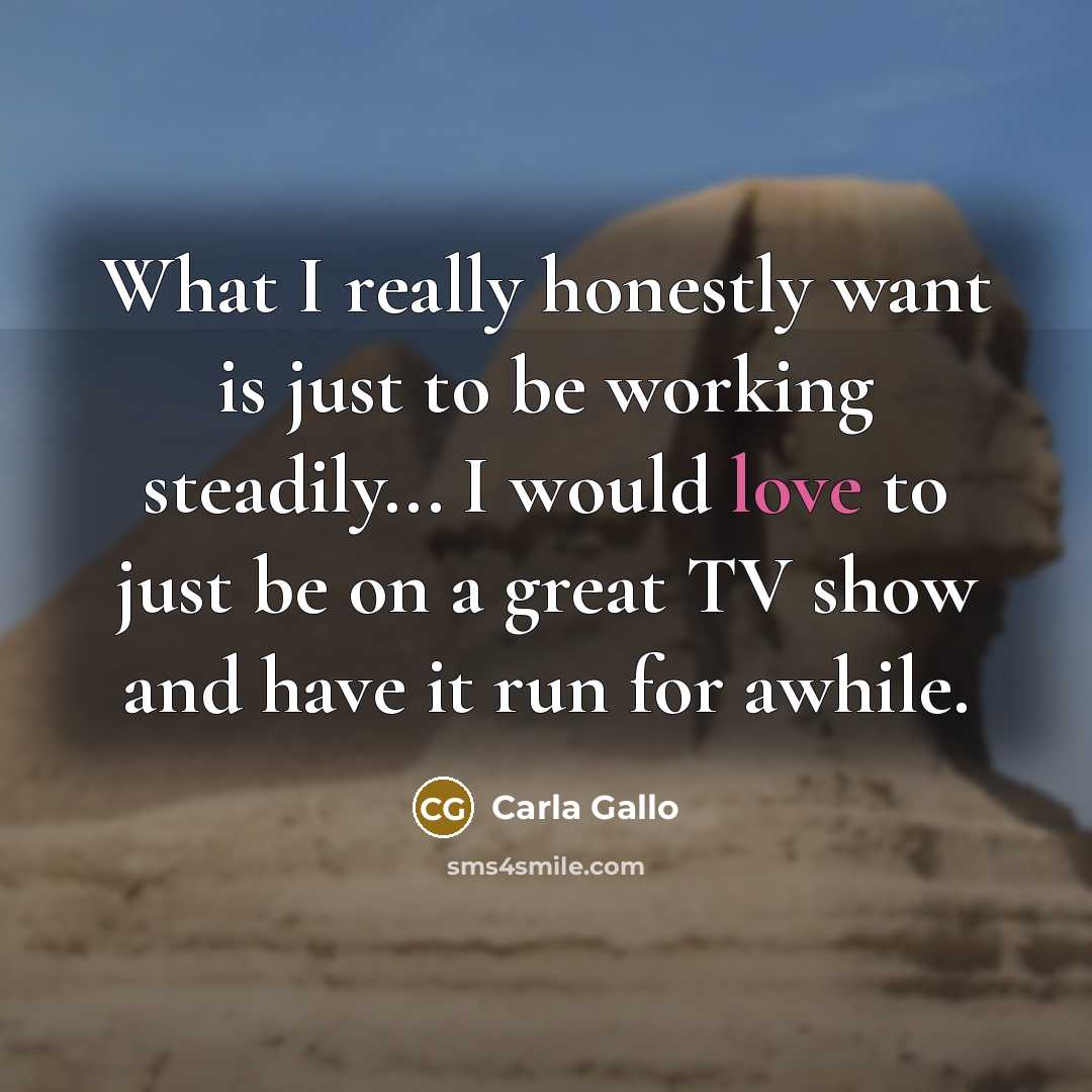 “What I really honestly want is just to be working…” quote by Carla Gallo