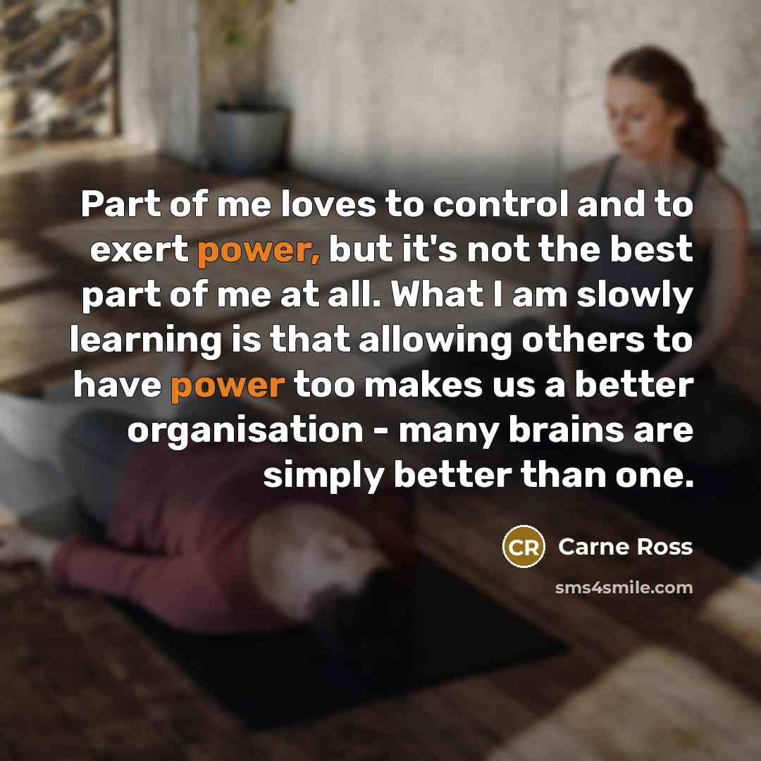 “Part of me loves to control and to exert power,…” quote by Carne Ross