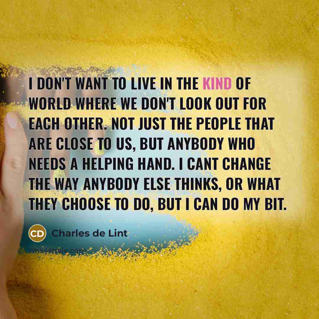“I don't want to live in the kind of world…” quote by Charles de Lint
