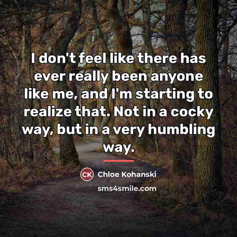 “I don't feel like there has ever really been anyone…” quote by Chloe Kohanski