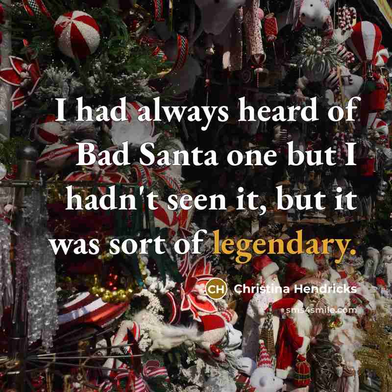 “I had always heard of Bad Santa one but I…” quote by Christina Hendricks