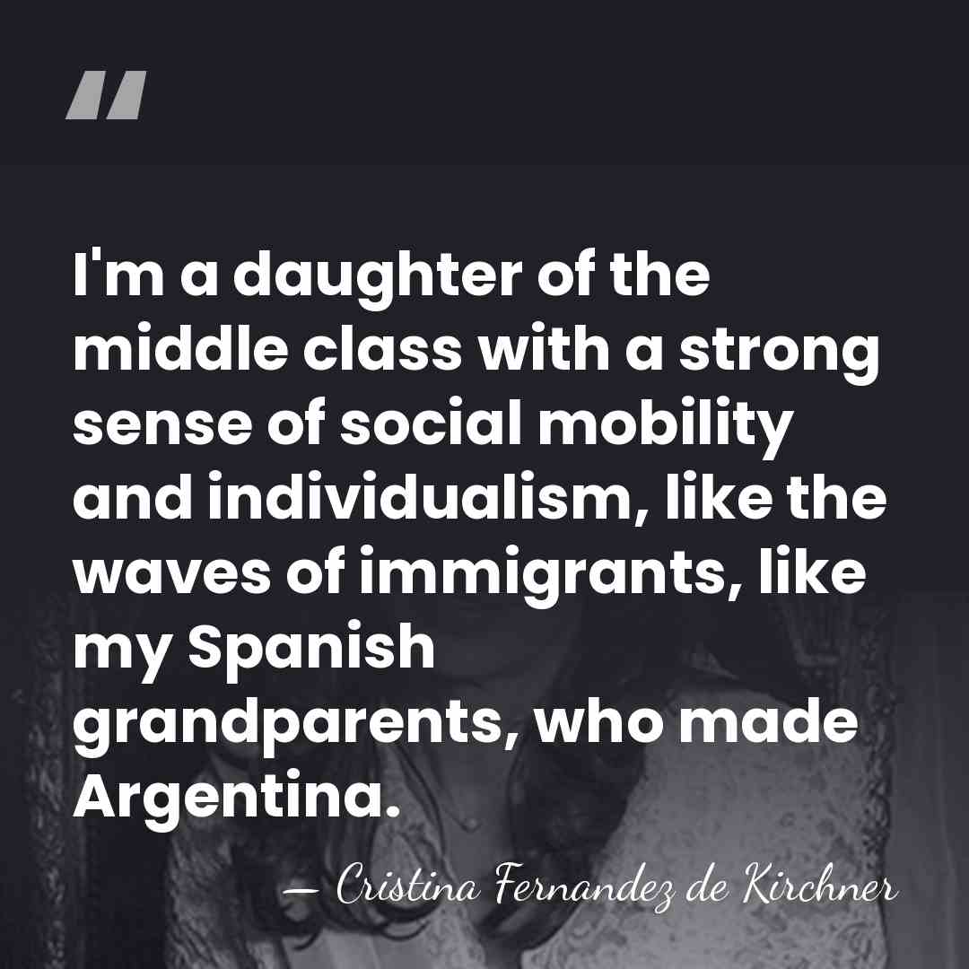 I'm a daughter of the middle class with a strong sense of&hellip; - Cristina Fernandez de Kirchner