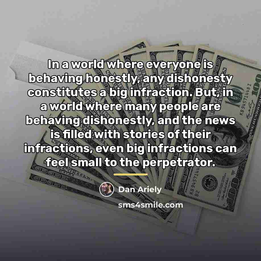 “In a world where everyone is behaving honestly, any dishonesty…” quote by Dan Ariely