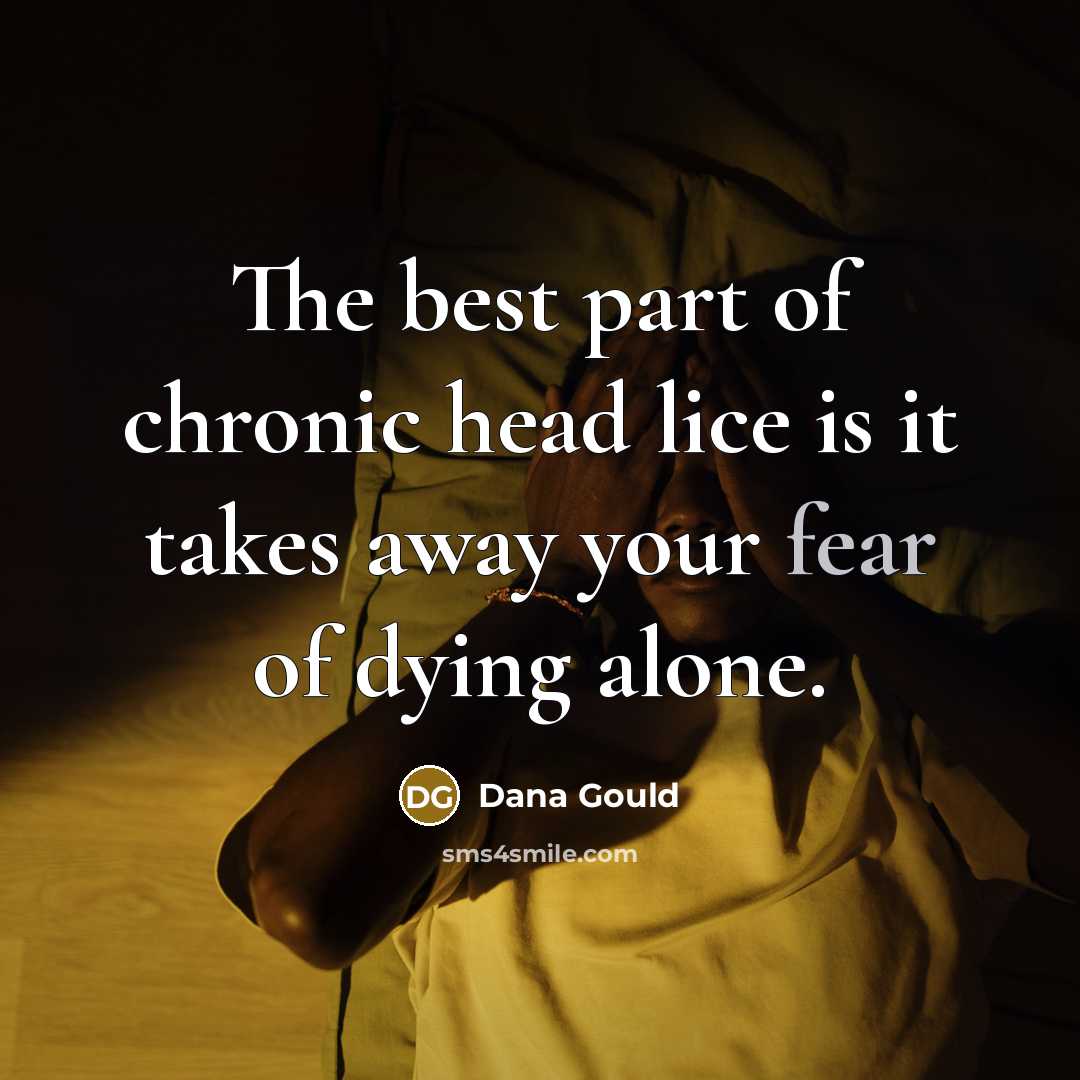 “The best part of chronic head lice is it takes…” quote by Dana Gould
