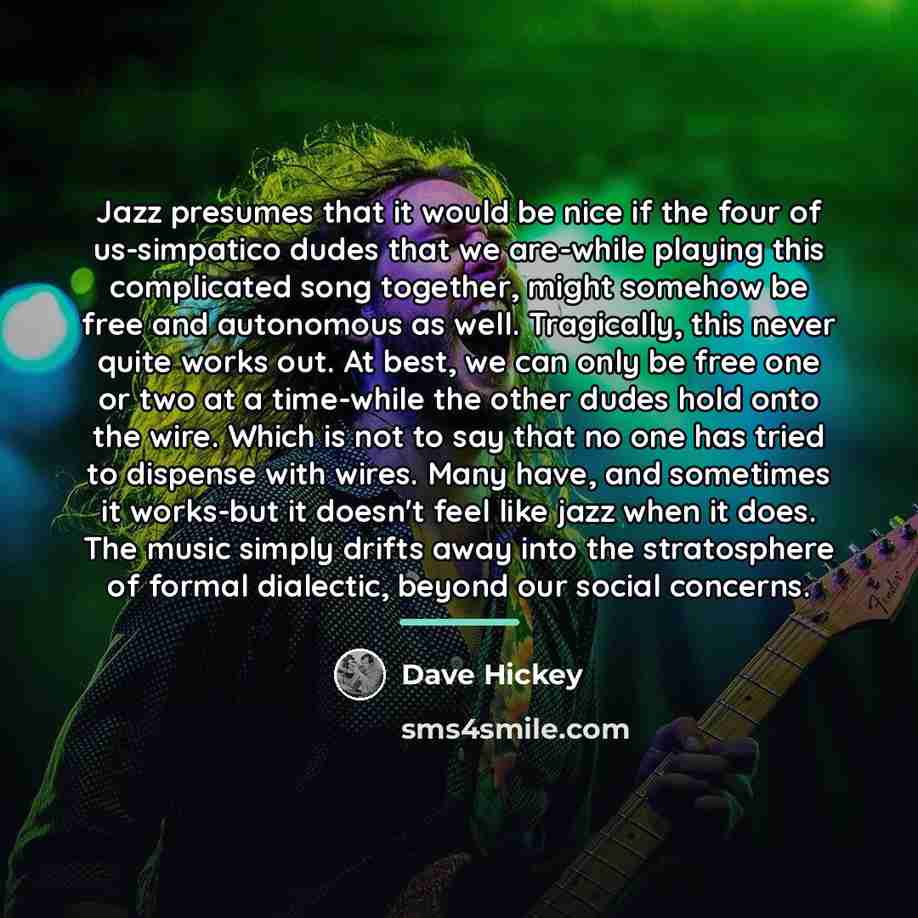 “Jazz presumes that it would be nice if the four…” quote by Dave Hickey