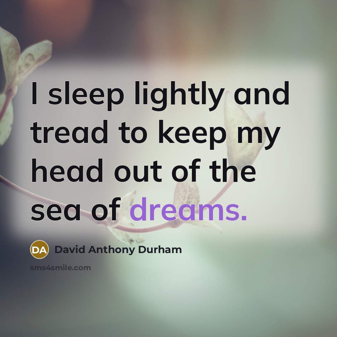 “I sleep lightly and tread to keep my head out…” quote by David Anthony Durham