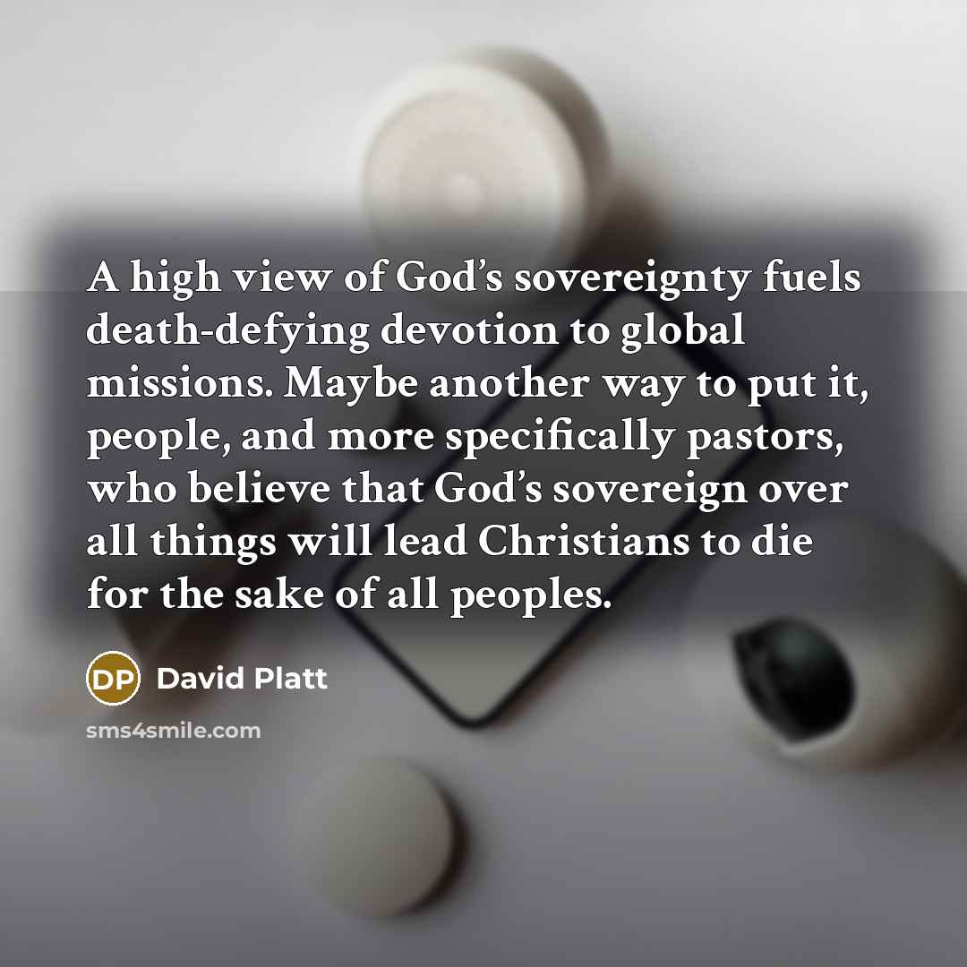 “A high view of God’s sovereignty fuels death-defying devotion to…” quote by David Platt