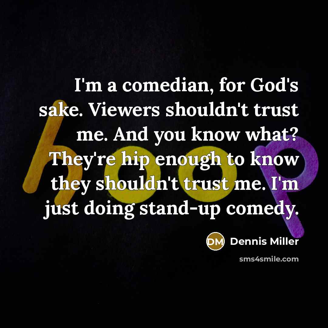 “I'm a comedian, for God's sake. Viewers shouldn't trust me.…” quote by Dennis Miller