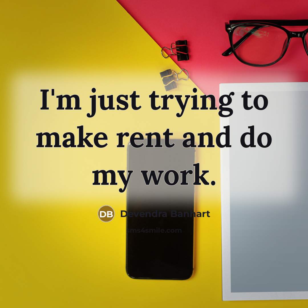 “I'm just trying to make rent and do my work.…” quote by Devendra Banhart