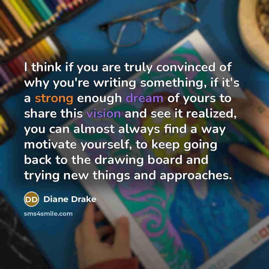 “I think if you are truly convinced of why you're…” quote by Diane Drake