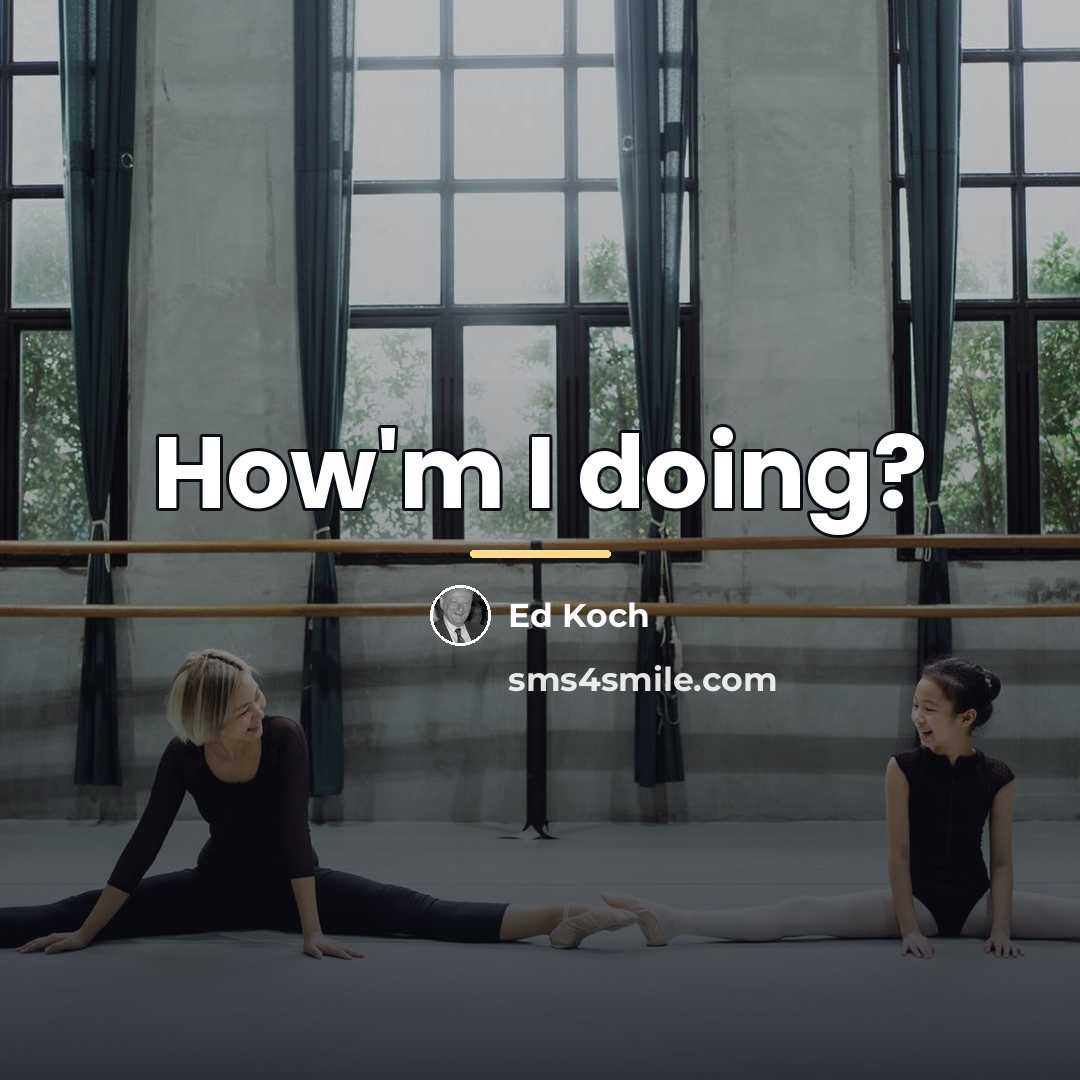“How'm I doing?…” quote by Ed Koch