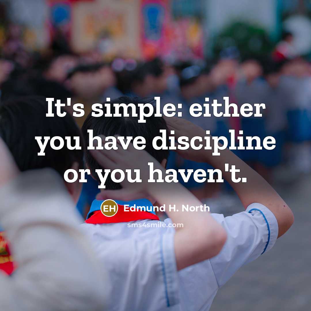 “It's simple: either you have discipline or you haven't.…” quote by Edmund H. North