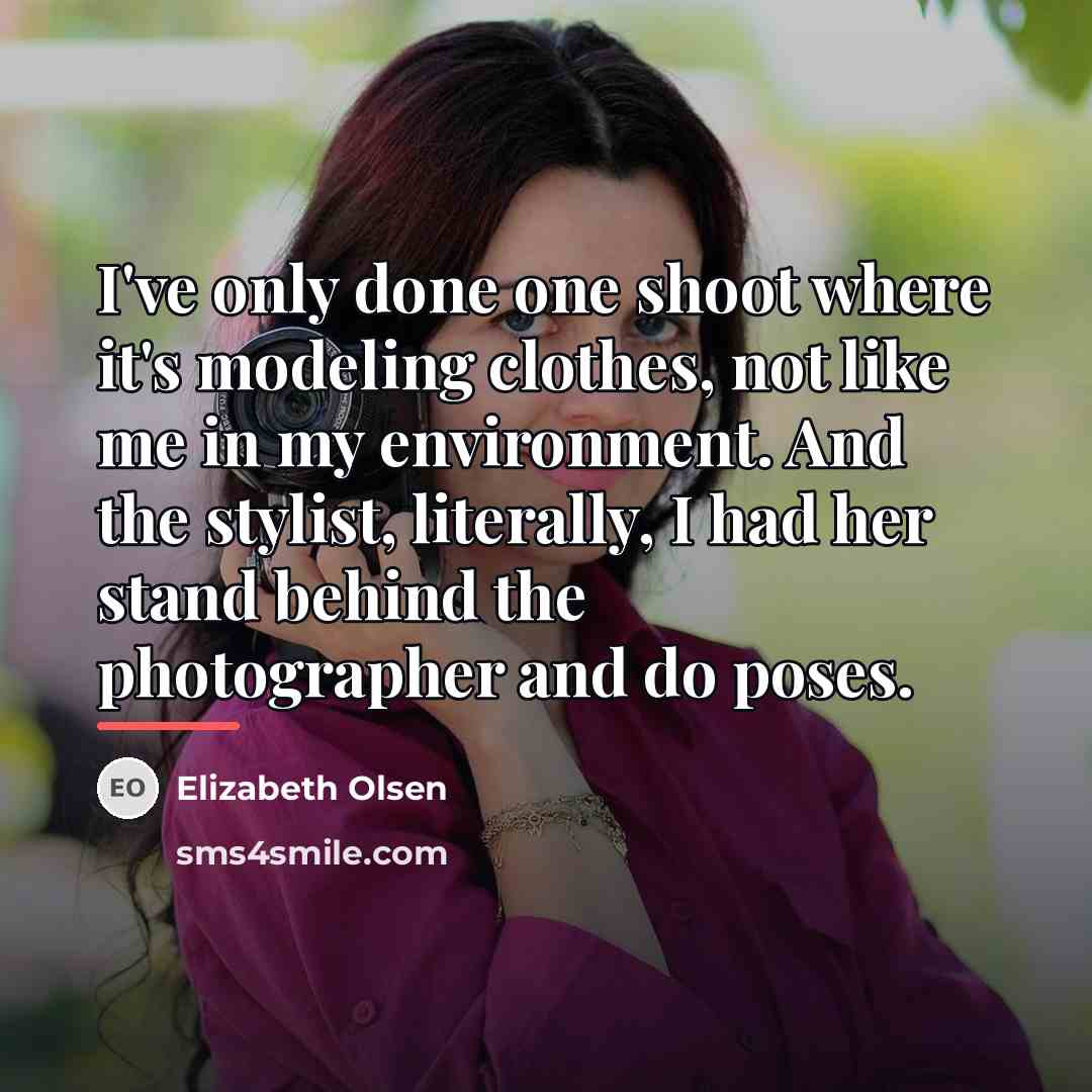 “I've only done one shoot where it's modeling clothes, not…” quote by Elizabeth Olsen