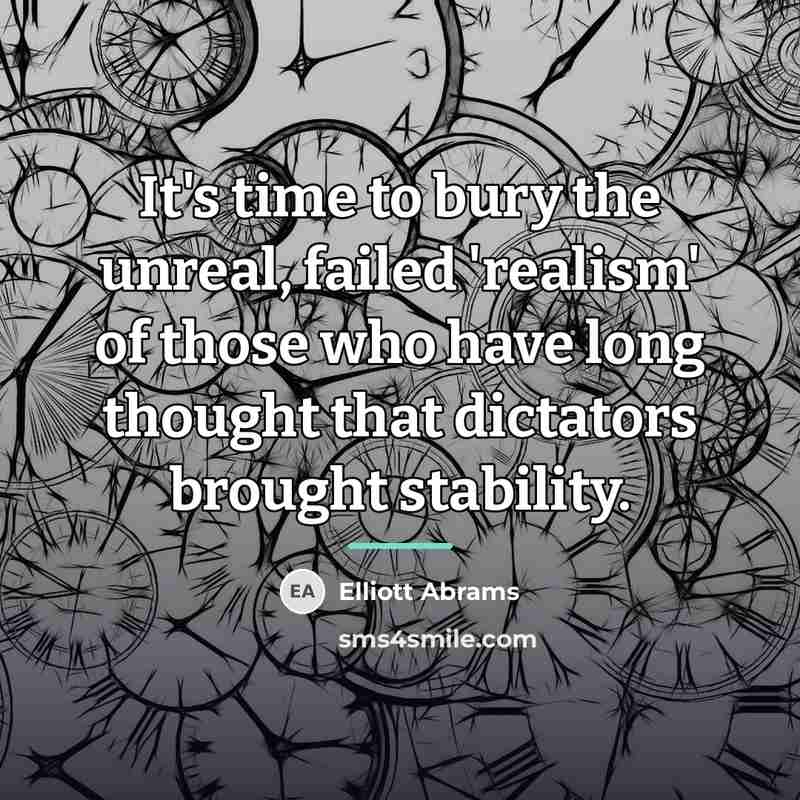 “It's time to bury the unreal, failed 'realism' of those…” quote by Elliott Abrams
