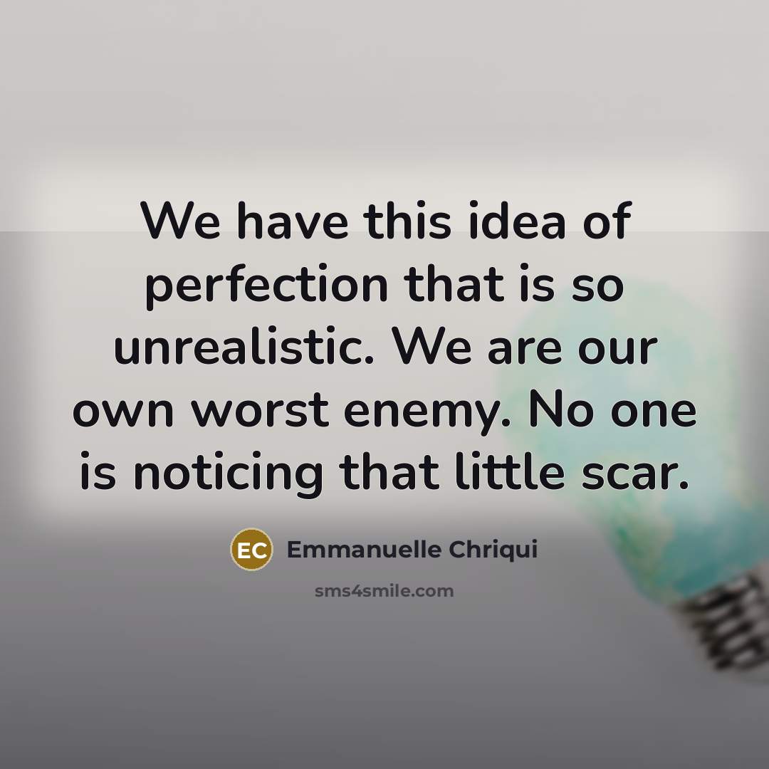 “We have this idea of perfection that is so unrealistic.…” quote by Emmanuelle Chriqui