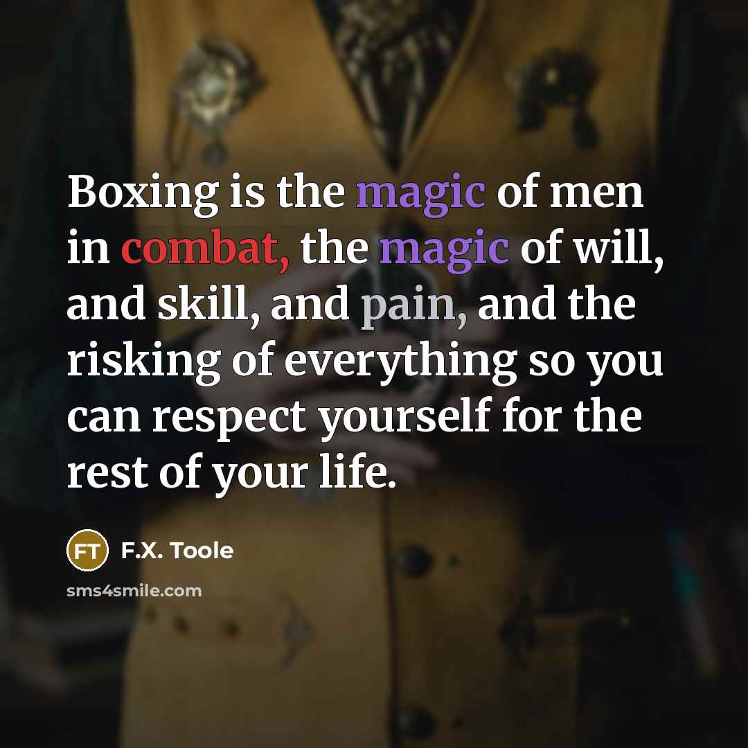 “Boxing is the magic of men in combat, the magic…” quote by F.X. Toole