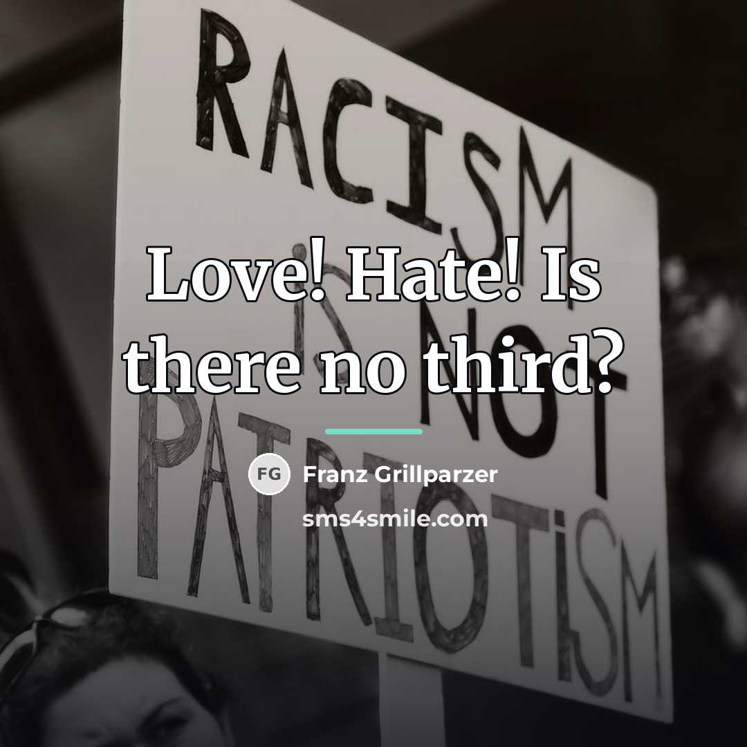 “Love! Hate! Is there no third?…” quote by Franz Grillparzer