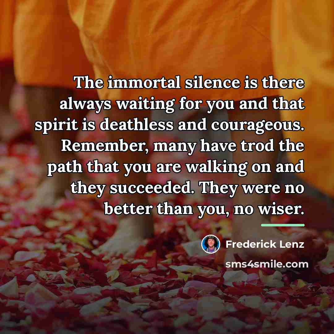 “The immortal silence is there always waiting for you and…” quote by Frederick Lenz