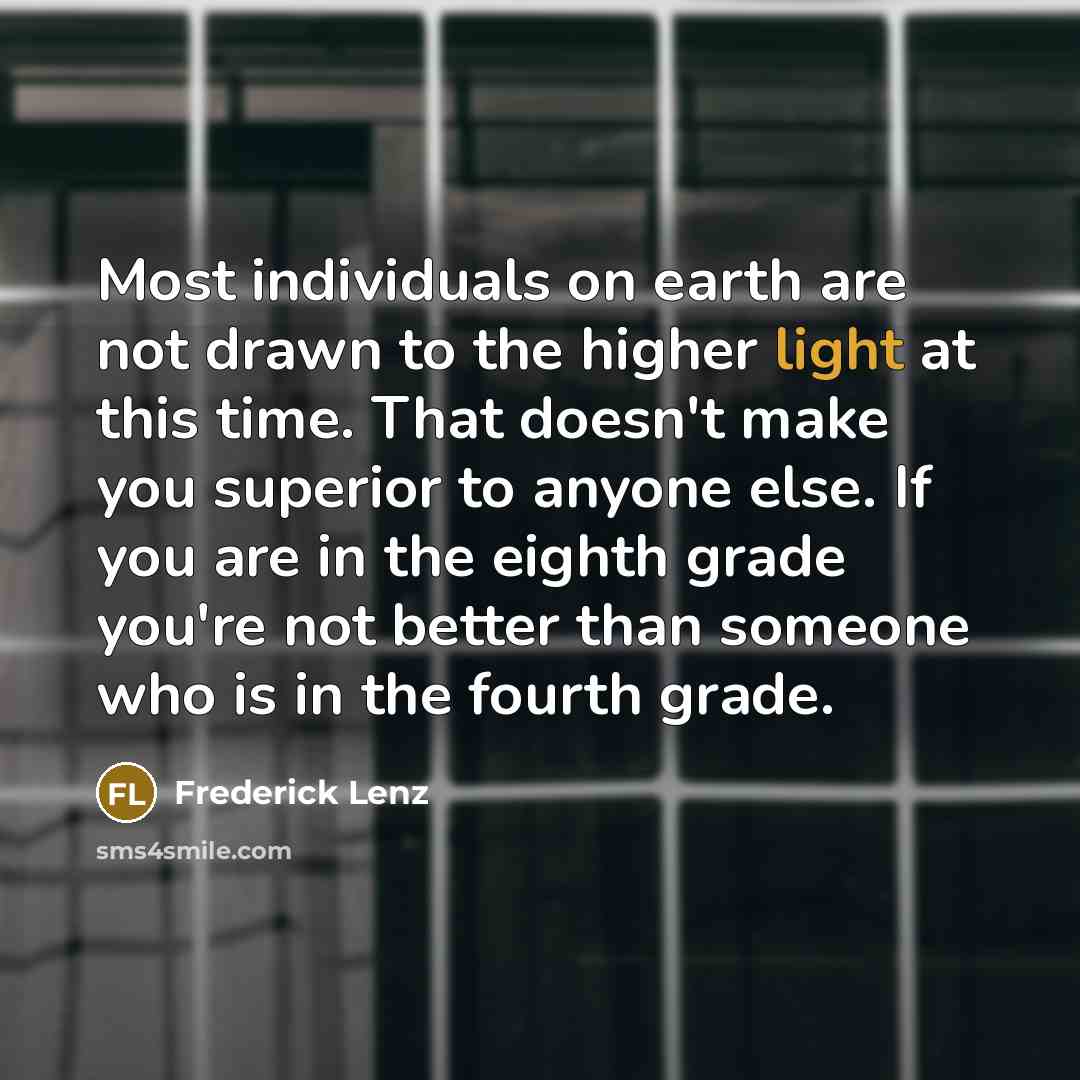 “Most individuals on earth are not drawn to the higher…” quote by Frederick Lenz
