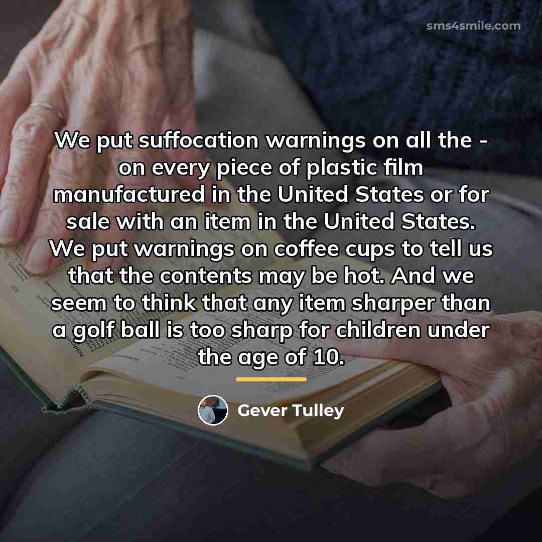 “We put suffocation warnings on all the - on every…” quote by Gever Tulley
