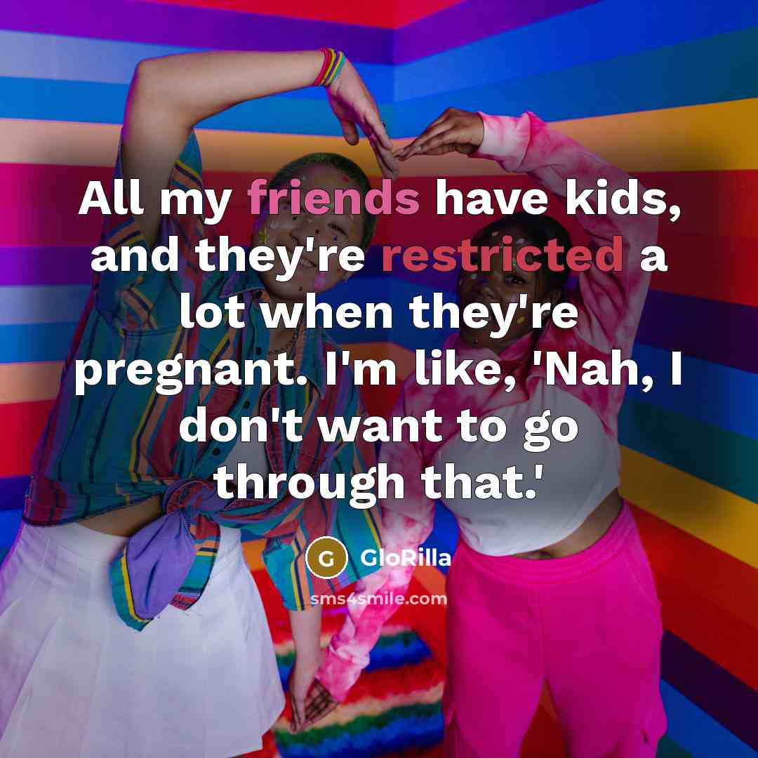 “All my friends have kids, and they're restricted a lot…” quote by GloRilla