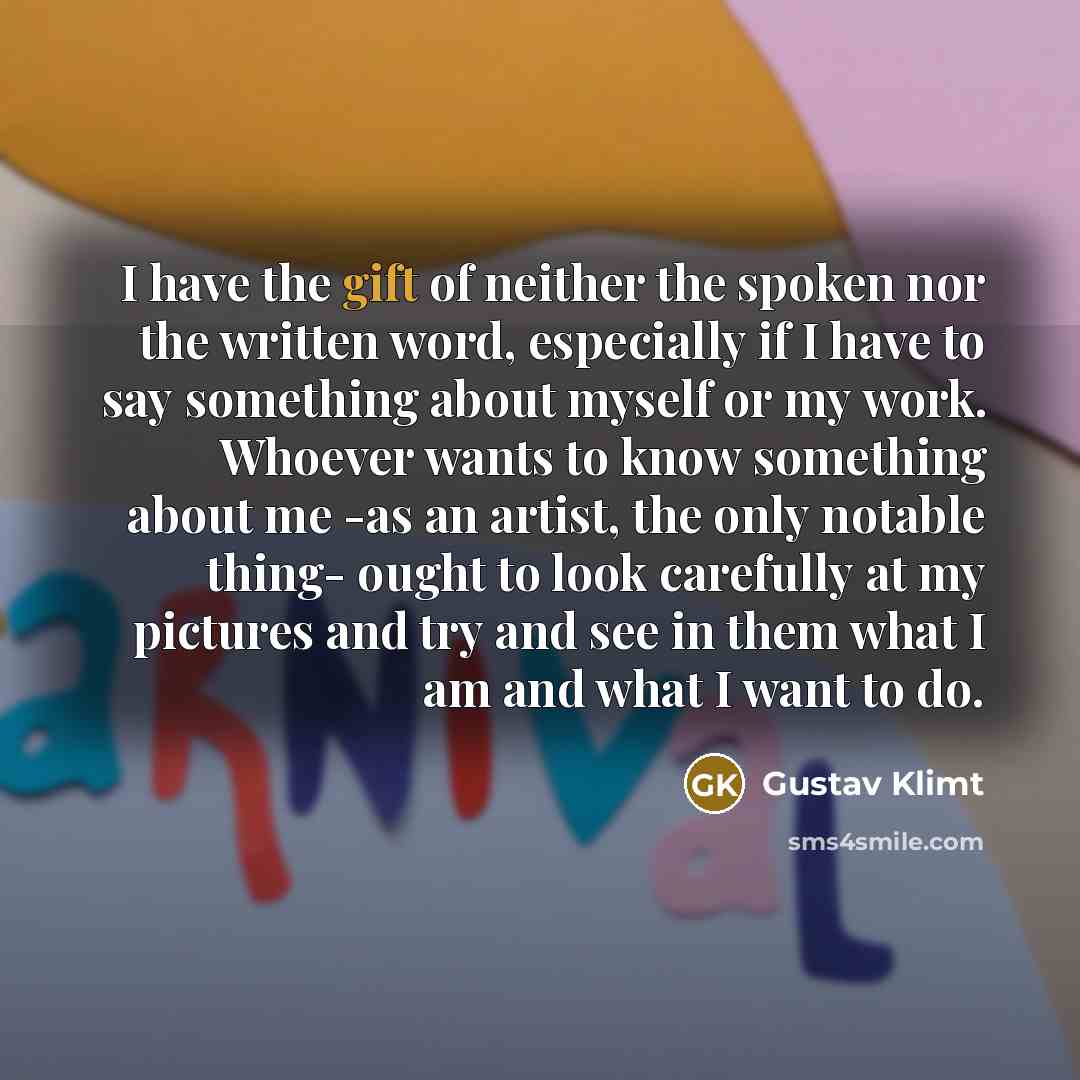 “I have the gift of neither the spoken nor the…” quote by Gustav Klimt