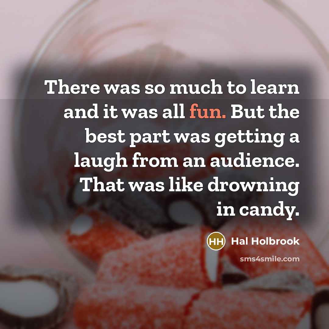 “There was so much to learn and it was all…” quote by Hal Holbrook