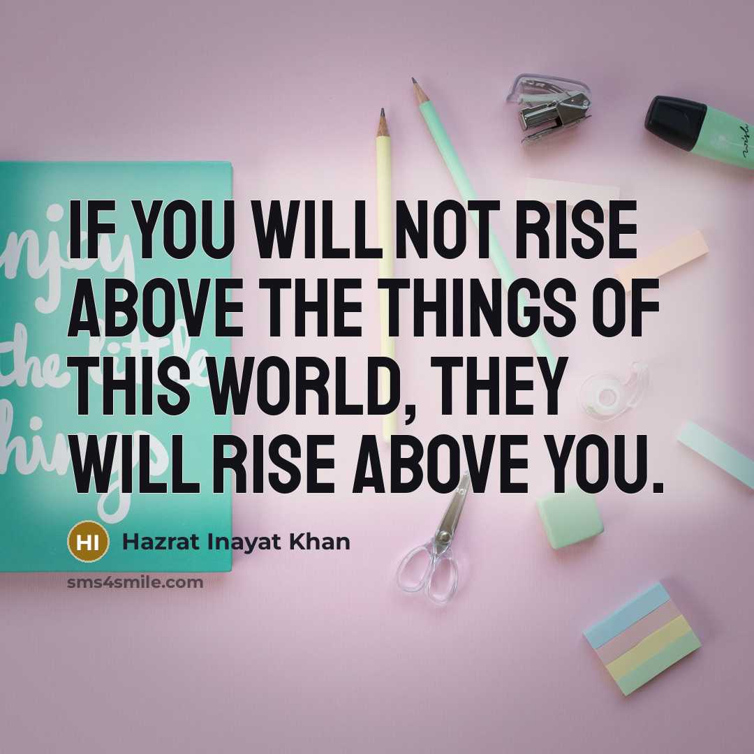 “If you will not rise above the things of this…” quote by Hazrat Inayat Khan