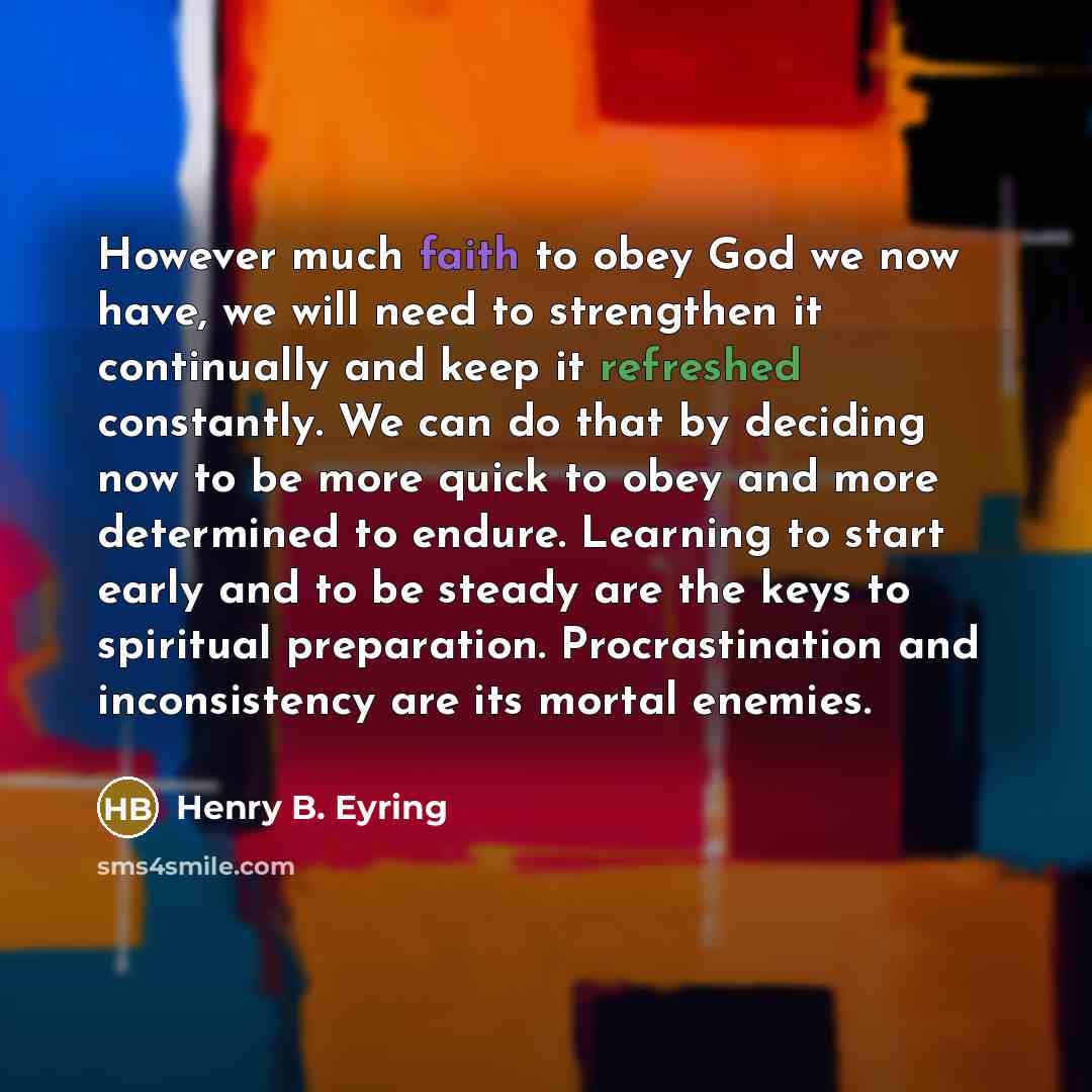 “However much faith to obey God we now have, we…” quote by Henry B. Eyring