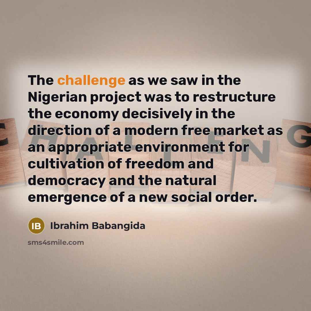 “The challenge as we saw in the Nigerian project was…” quote by Ibrahim Babangida