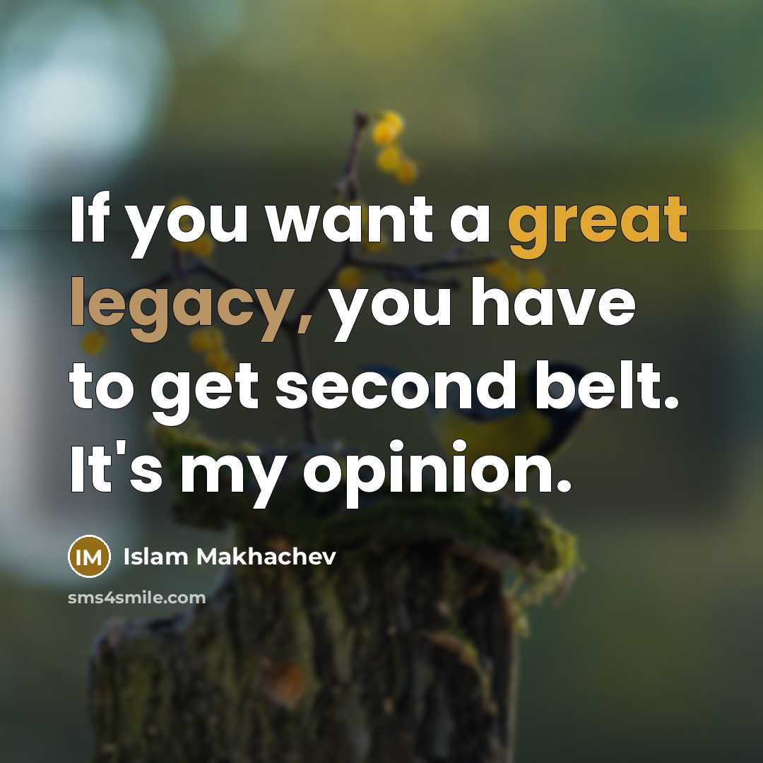 “If you want a great legacy, you have to get…” quote by Islam Makhachev