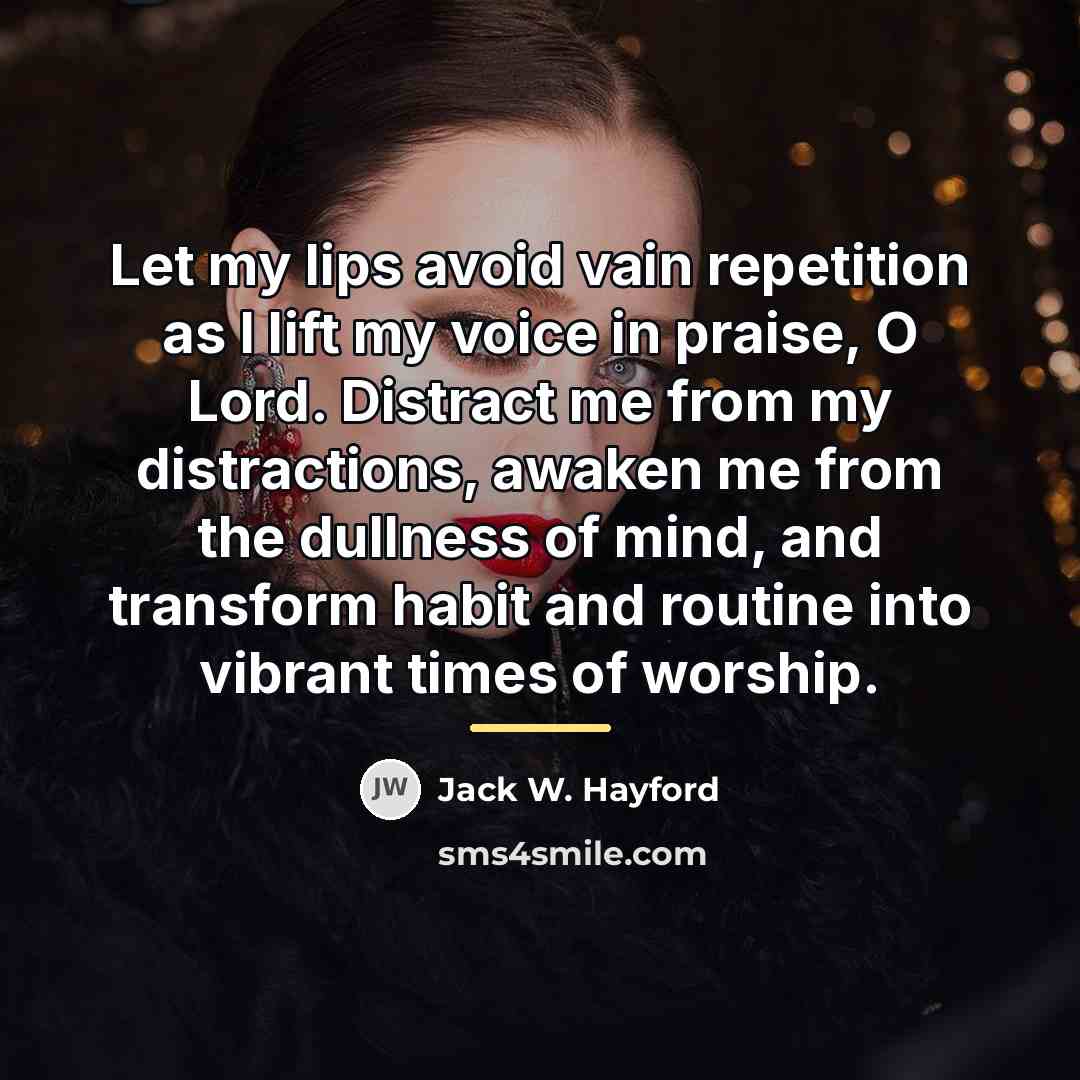 “Let my lips avoid vain repetition as I lift my…” quote by Jack W. Hayford