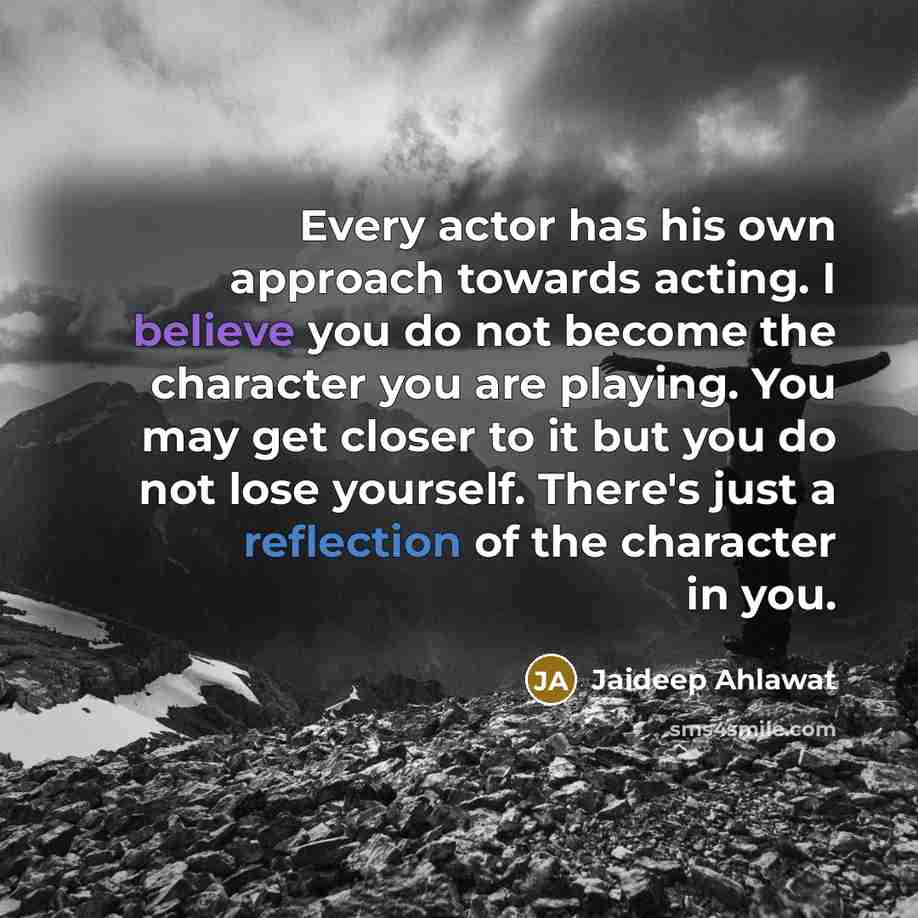 “Every actor has his own approach towards acting. I believe…” quote by Jaideep Ahlawat