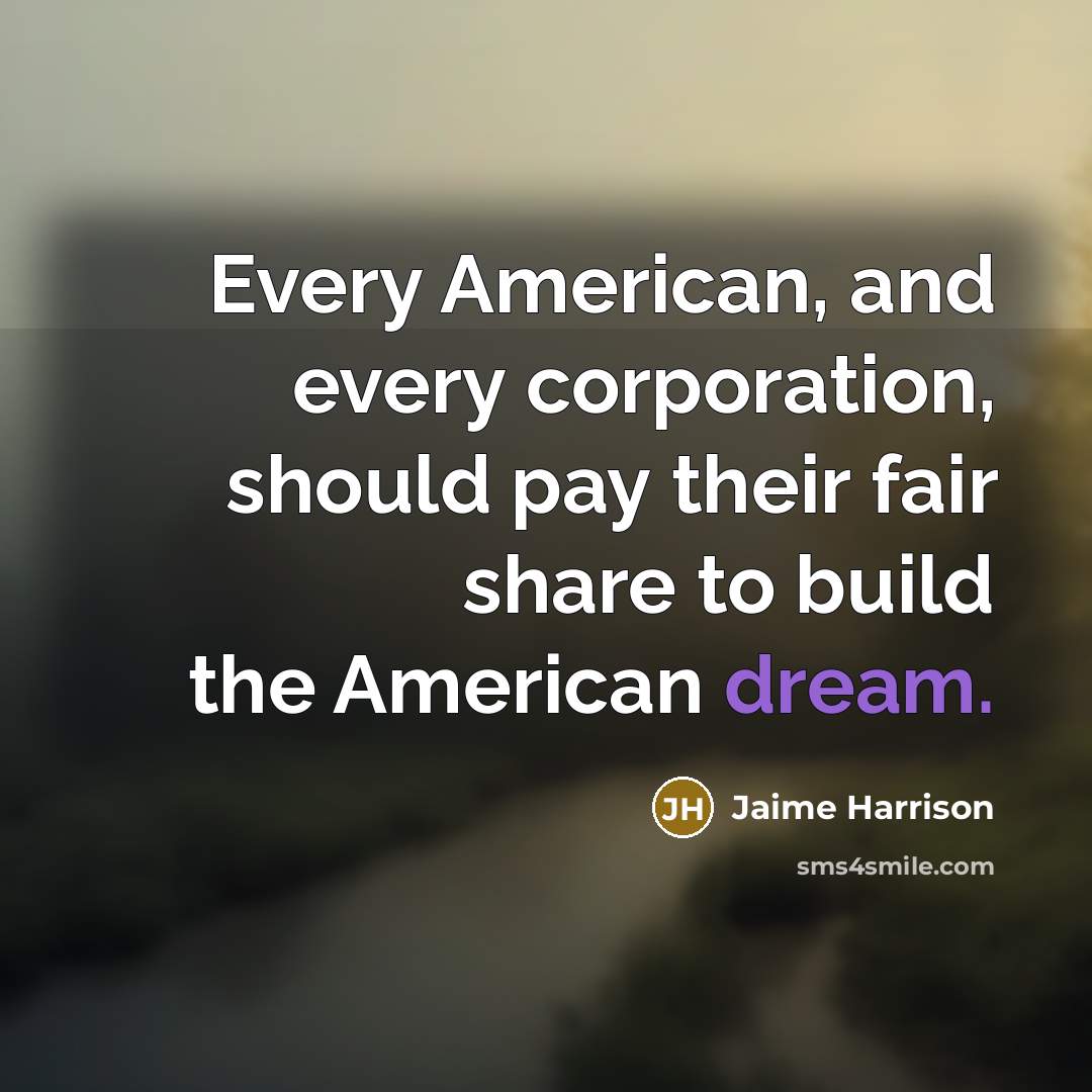 “Every American, and every corporation, should pay their fair share…” quote by Jaime Harrison