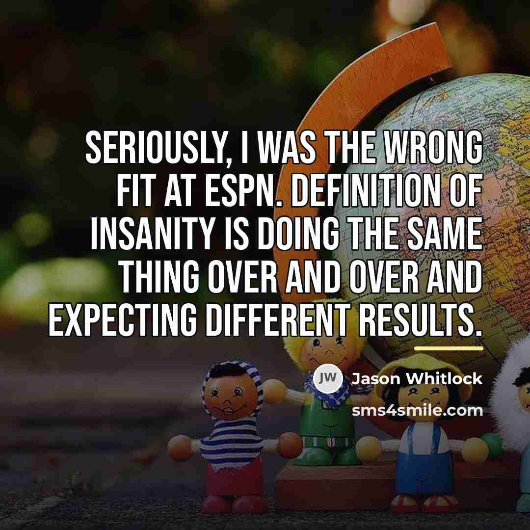 “Seriously, I was the wrong fit at ESPN. Definition of…” quote by Jason Whitlock