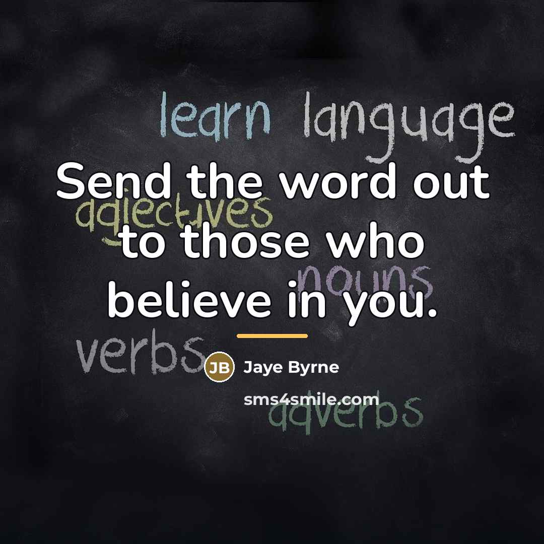 “Send the word out to those who believe in you.…” quote by Jaye Byrne