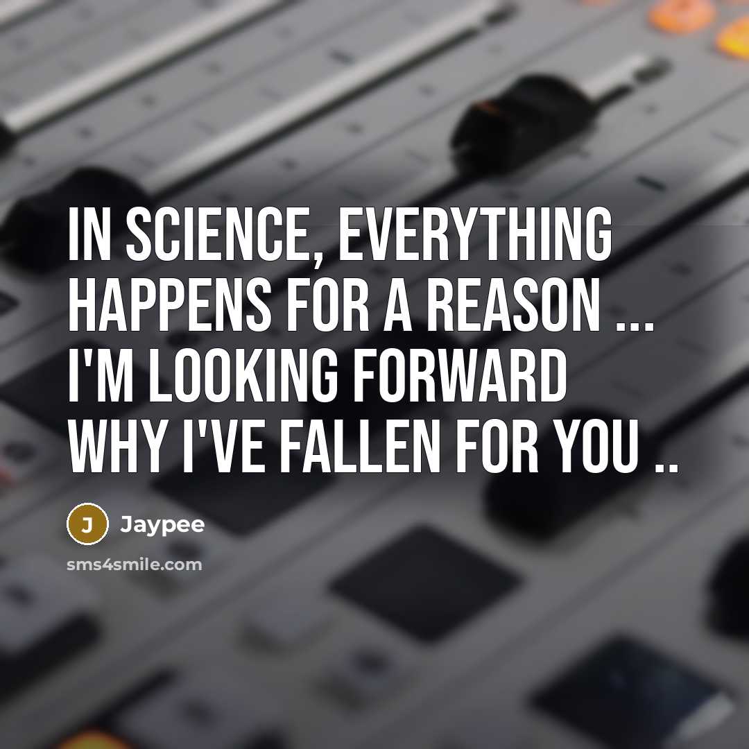 “In science, everything happens for a reason ... I'm looking forward why i've fallen for you ..” quote by Jaypee