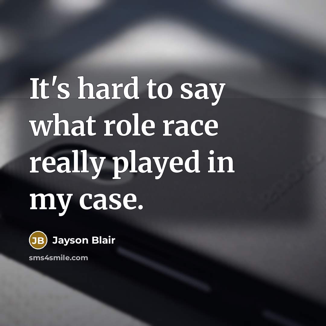 “It's hard to say what role race really played in…” quote by Jayson Blair