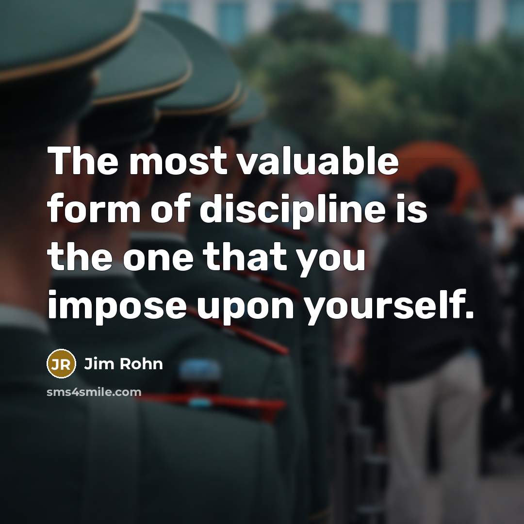 “The most valuable form of discipline is the one that…” quote by Jim Rohn