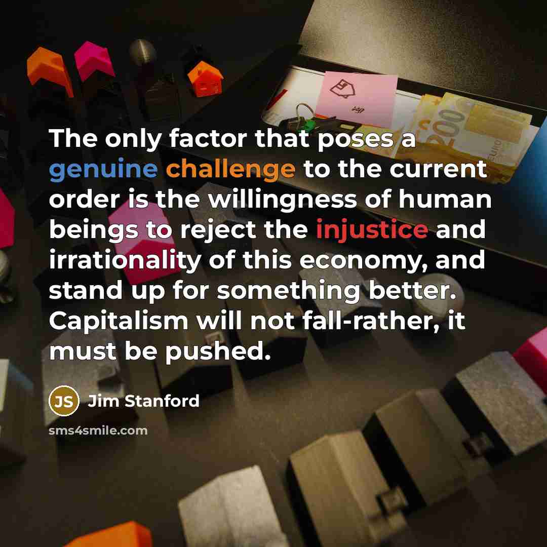 “The only factor that poses a genuine challenge to the…” quote by Jim Stanford