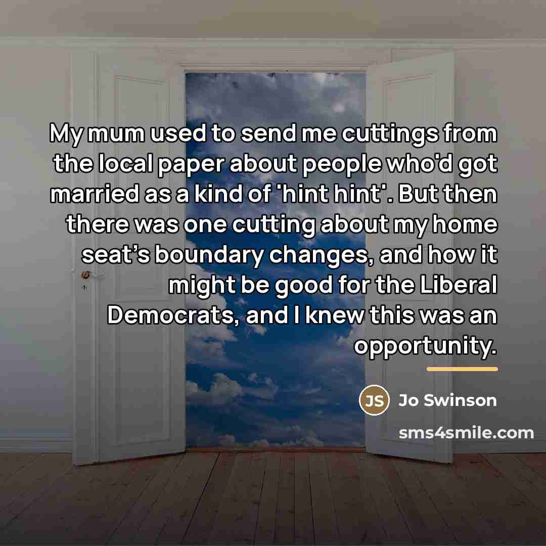 “My mum used to send me cuttings from the local…” quote by Jo Swinson
