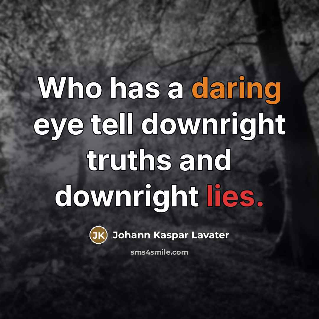 “Who has a daring eye tell downright truths and downright…” quote by Johann Kaspar Lavater