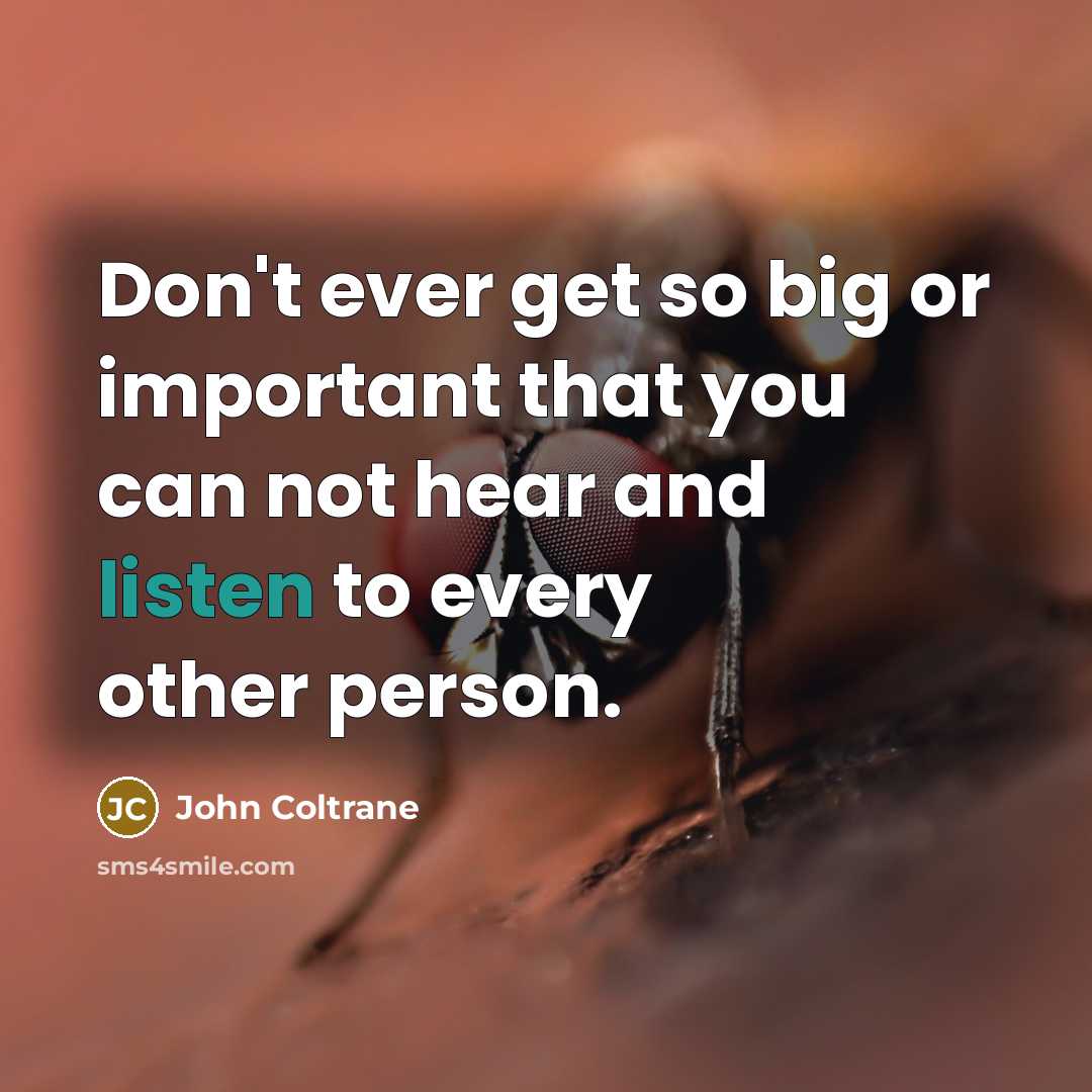 “Don't ever get so big or important that you can…” quote by John Coltrane