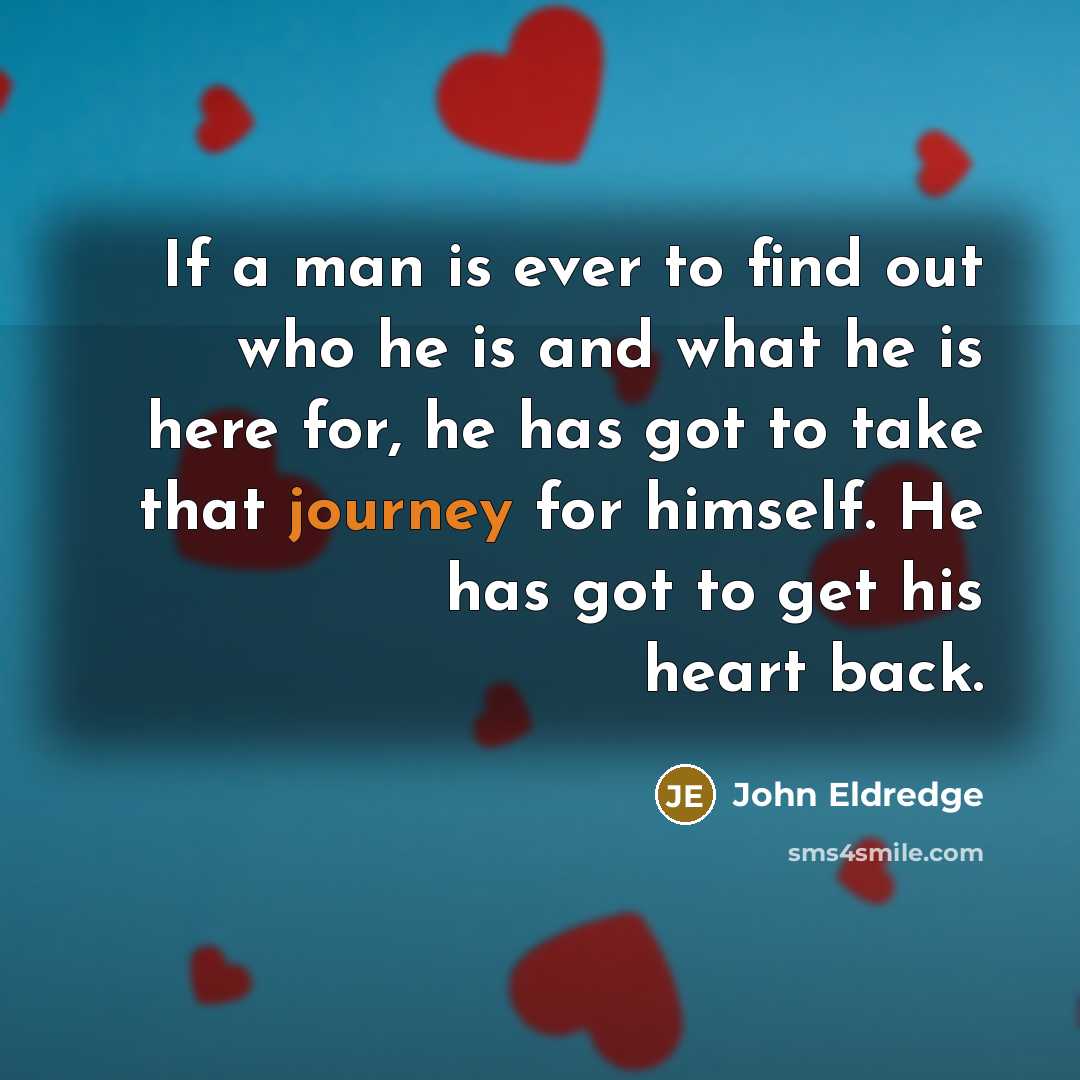 “If a man is ever to find out who he…” quote by John Eldredge