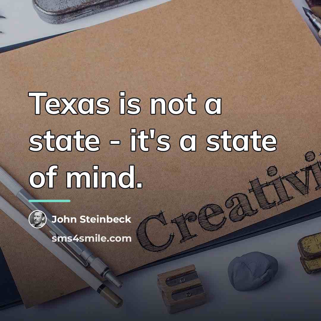 “Texas is not a state - it's a state of…” quote by John Steinbeck