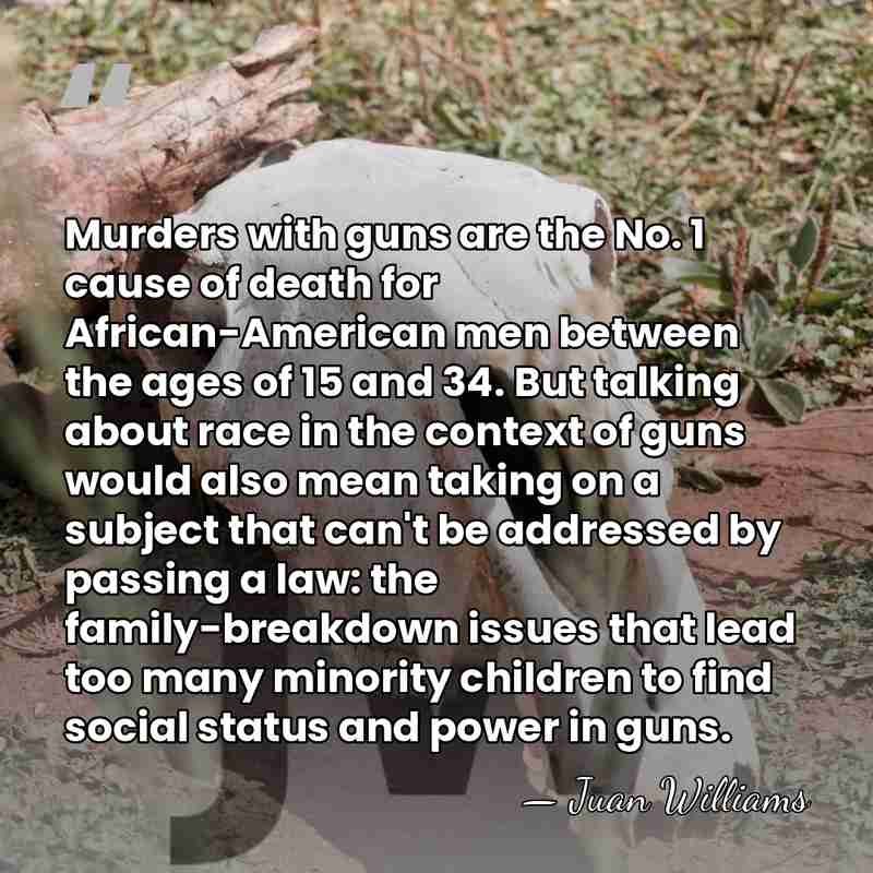 Murders with guns are the No. 1 cause of death for African-American&hellip; - Juan Williams