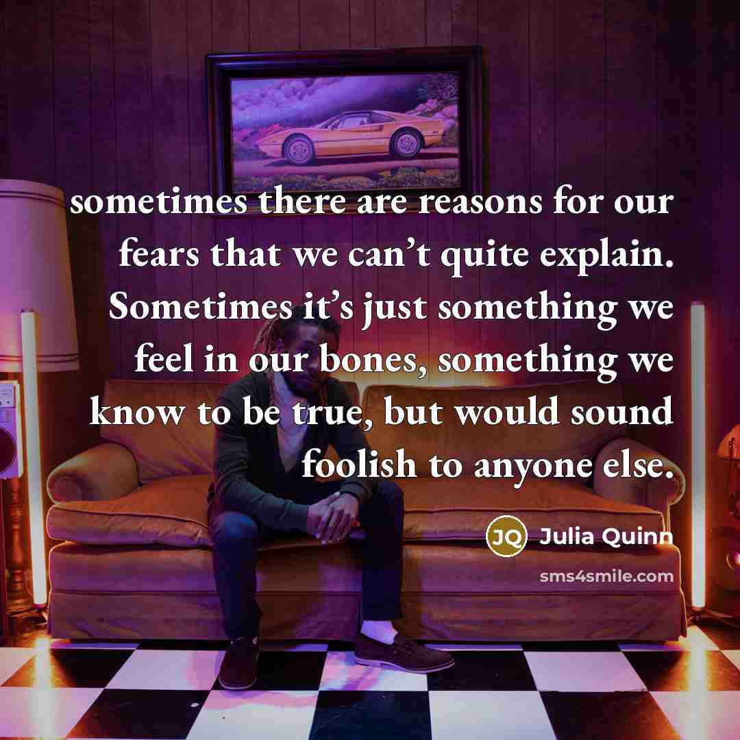 “sometimes there are reasons for our fears that we can’t…” quote by Julia Quinn