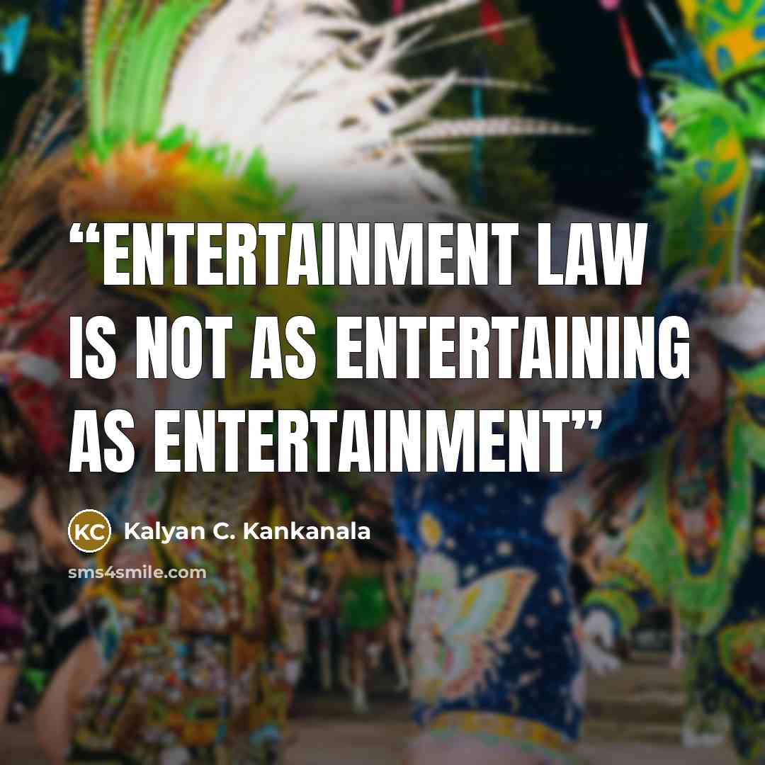 “Entertainment Law is not as Entertaining as Entertainment” quote by Kalyan C. Kankanala