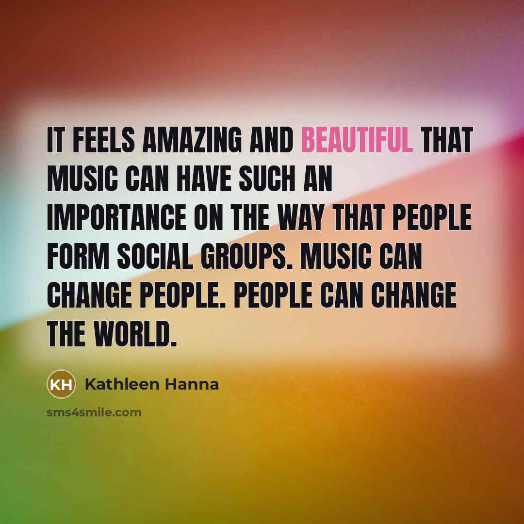 “It feels amazing and beautiful that music can have such…” quote by Kathleen Hanna