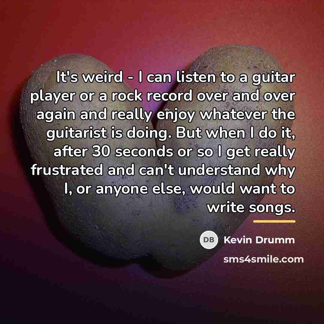 “It's weird - I can listen to a guitar player…” quote by Kevin Drumm
